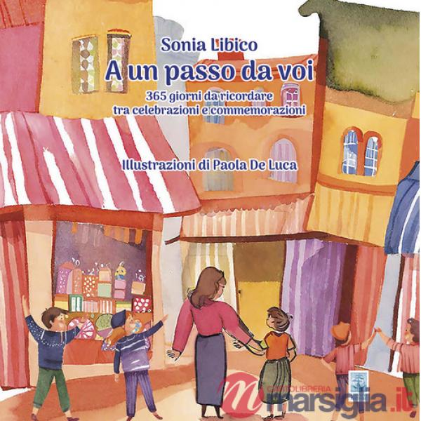 A un passo da voi. 365 giorni da ricordare tra celebrazioni e commemorazioni
