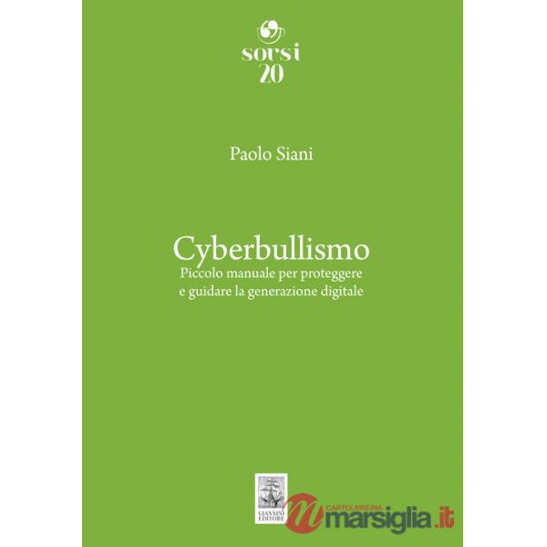 Cyberbullismo. Piccolo manuale per proteggere e guidare la generazione digitale