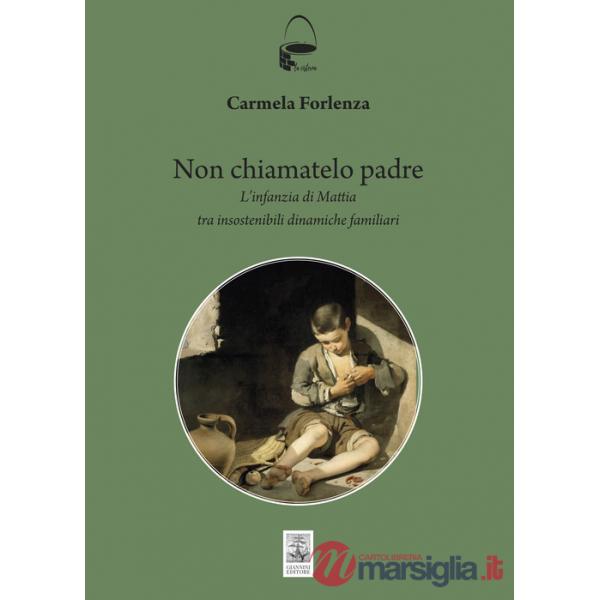 Non chiamatelo padre. L'infanzia di Mattia tra insostenibili dinamiche familiari