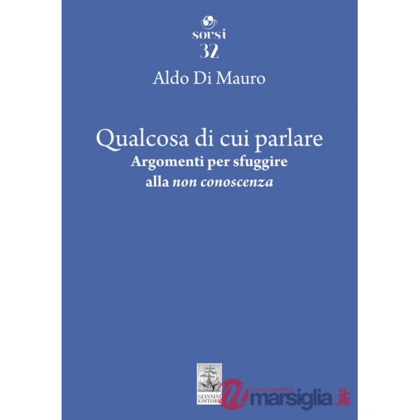 Qualcosa di cui parlare. Argomenti per sfuggire alla «non conoscenza»
