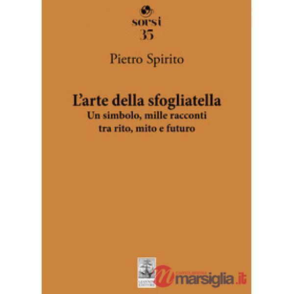 Arte della sfogliatella. Un simbolo, mille racconti tra rito, mito e futuro (L')
