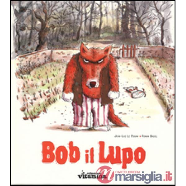 Bob il lupo. Ediz. illustrata