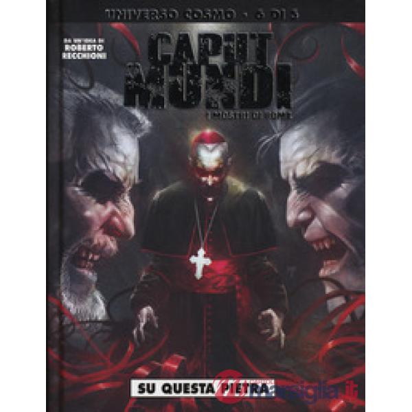 Mostri di Roma. Caput mundi (I). Vol. 6: Su questa pietra
