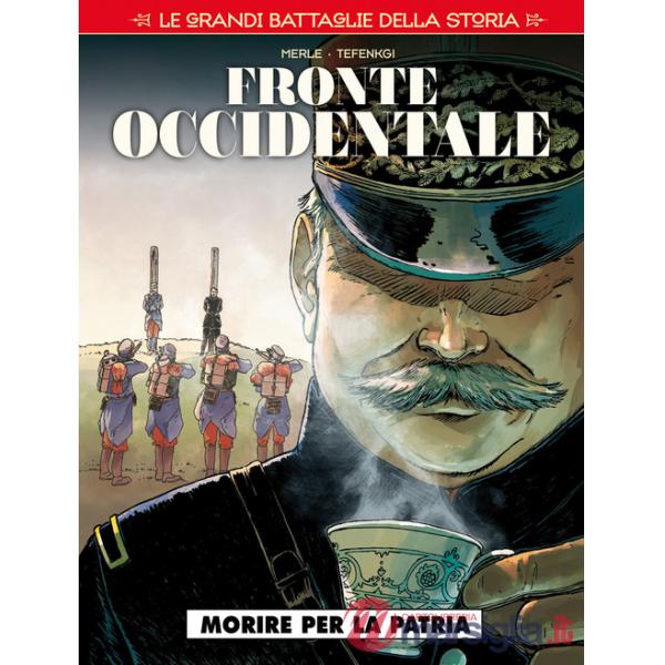 Grandi battaglie storia (Le). Vol. 7: Fronte occidentale. Morire per la patria