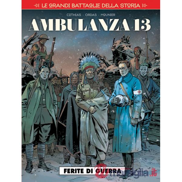Grandi battaglie della storia (Le). Vol. 10: Ambulanza 13. Ferite di guerra