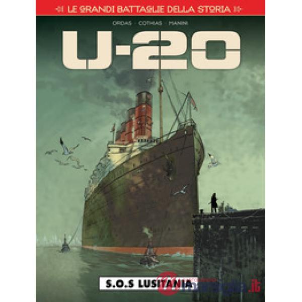 Grandi battaglie della storia (Le). Vol. 15: S.O.S. Lusitania. U-20