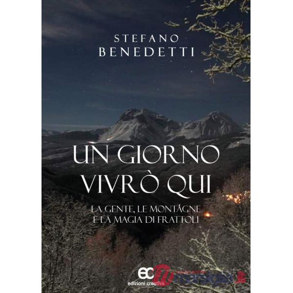 Giorno vivrò qui. La gente, le montagne e la magia di Frattoli (Un)