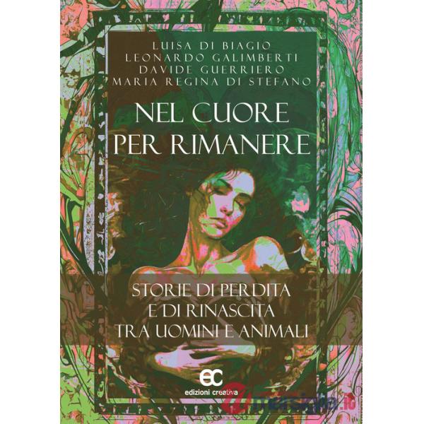 Nel cuore per rimanere. Storie di perdita e rinascita tra uomini e animali