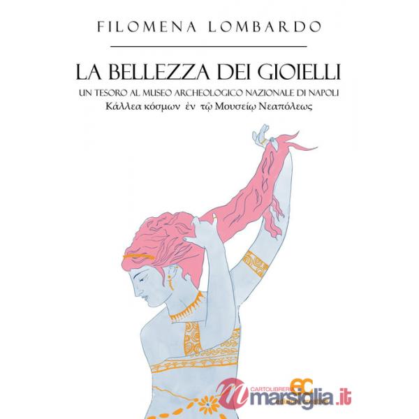 Bellezza dei gioielli. Un tesoro al Museo Archeologico Nazionale di Napoli. Ediz. illustrata (La)