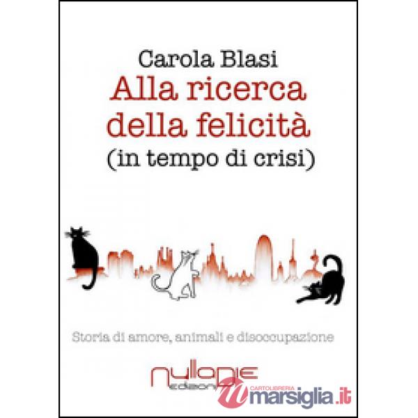 Alla ricerca della felicità (in tempo di crisi). Storia di amore, animali e diso