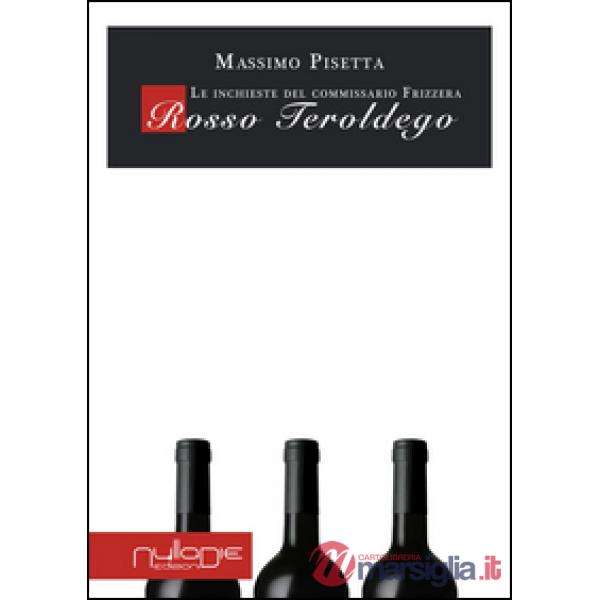 Rosso Teroldego. Le inchieste del commissario Frizzera