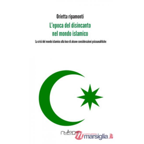 Epoca del disincanto nel mondo islamico. La crisi del mondo islamico alla luce d
