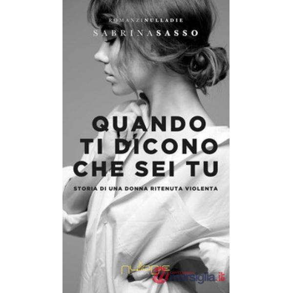 Quando ti dicono che sei tu. Storia di una donna ritenuta violenta