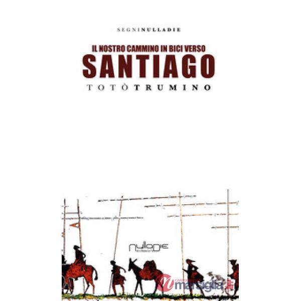 Nostro cammino in bici. Verso Santiago de Compostela (Il)