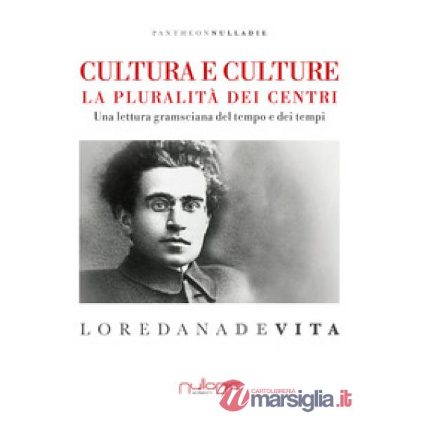 Cultura e culture. La pluralità dei centri. Una lettura gramsciana del tempo e d