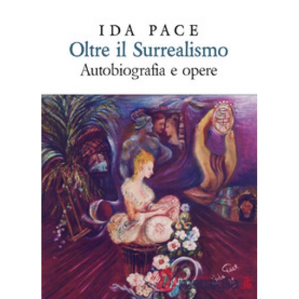 Oltre il surrealismo. Autobiografia e opere. Ediz. lusso