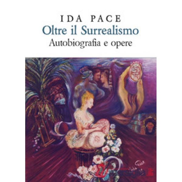 Oltre il surrealismo. Autobiografia e opere