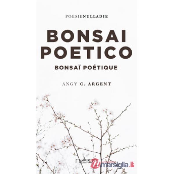 Bonsai Poetico-Bonsaï poétique. Ediz. bilingue