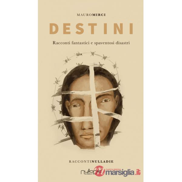 Destini. Racconti fantastici e spaventosi disastri