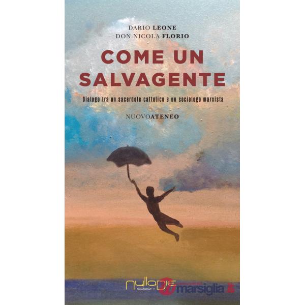 Come un salvagente. Dialogo tra un sacerdote cattolico e un sociologo marxista