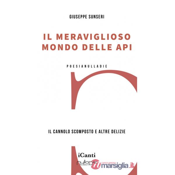 Meraviglioso mondo delle api. Il cannolo scomposto e altre delizie (Il)