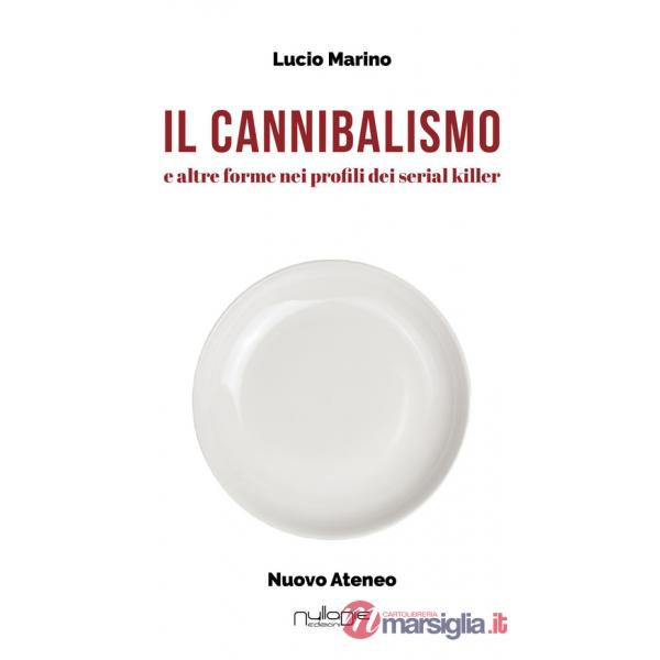 Cannibalismo. E altre forme nei profili di serial killer (Il)