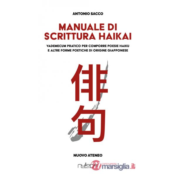 Manuale di scrittura haikai. Vademecum pratico per comporre poesie haiku e altre forme poetiche di origine giapponese