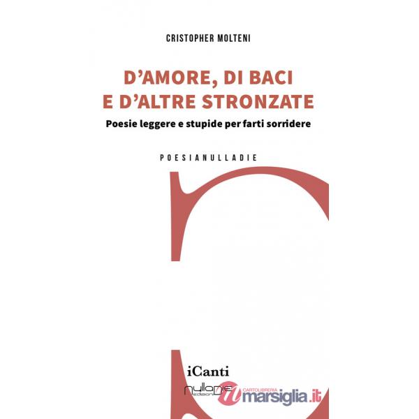 D'amore, di baci e d'altre stronzate. Poesie leggere e stupide per farti sorridere
