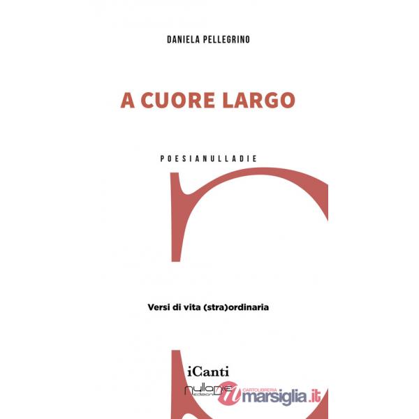 A cuore largo. Versi di vita (stra)ordinaria