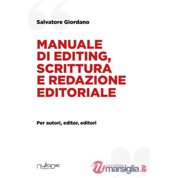 Manuale di editing, scrittura e redazione editoriale. Per autori, editor, editori