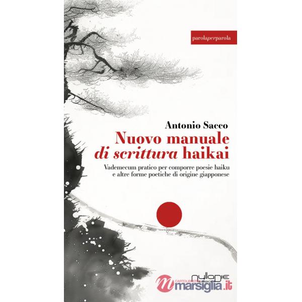 Nuovo manuale di scrittura haikai. Vademecum pratico per comporre poesie haiku e altre forme poetiche di origine giapponese. Edi