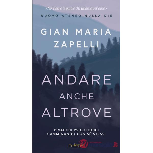 Andare anche altrove. Bivacchi psicologici camminando con sé stessi