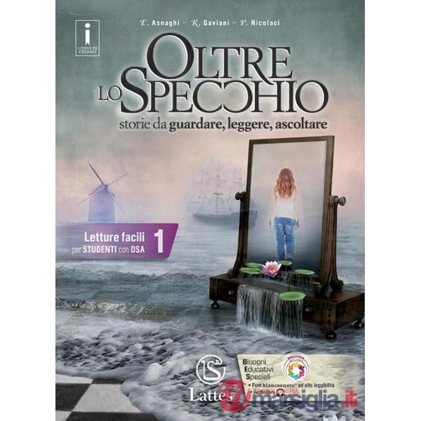 OLTRE LO SPECCHIO 1 - LETTURE FACILI PER STUDENTI CON DSA