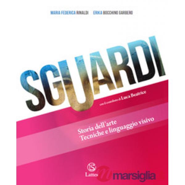 SGUARDI VOL. UNICO - STORIA DELL'ARTE - TECNICHE E LINGUAGGIO VISIVO