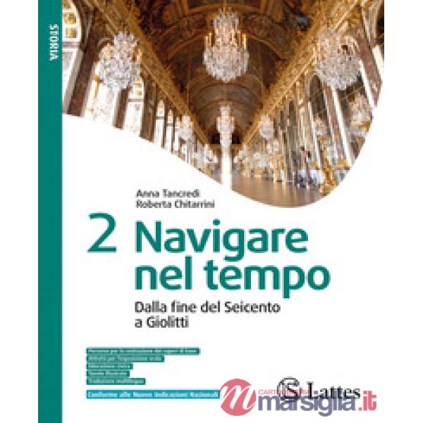 NAVIGARE NEL TEMPO VOL. 2 [DALLA FINE DEL SEICENTO A GIOLITTI]