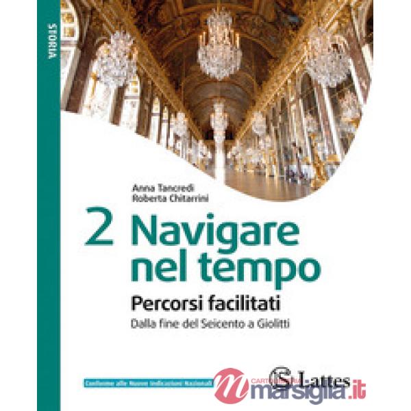 NAVIGARE NEL TEMPO PERCORSI FACILITATI VOL. 2 - DAL SEICENTO A GIOLITT