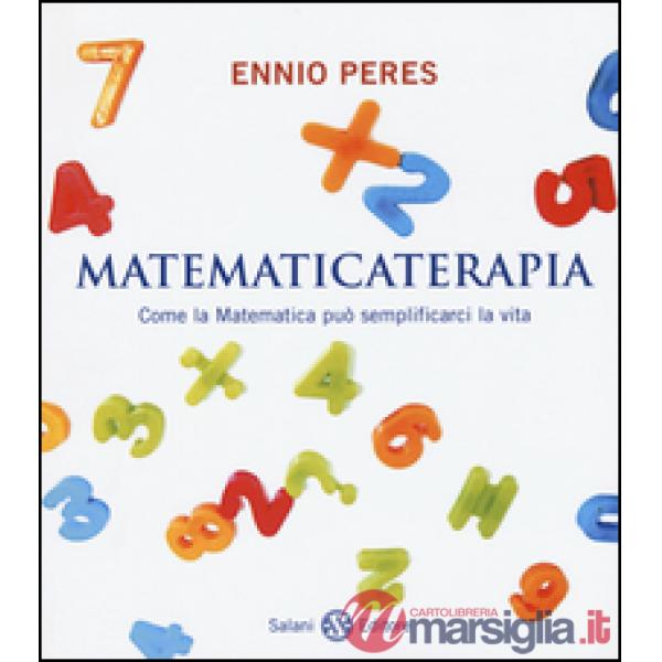 Matematicaterapia. Come la matematica può semplificarci la vita