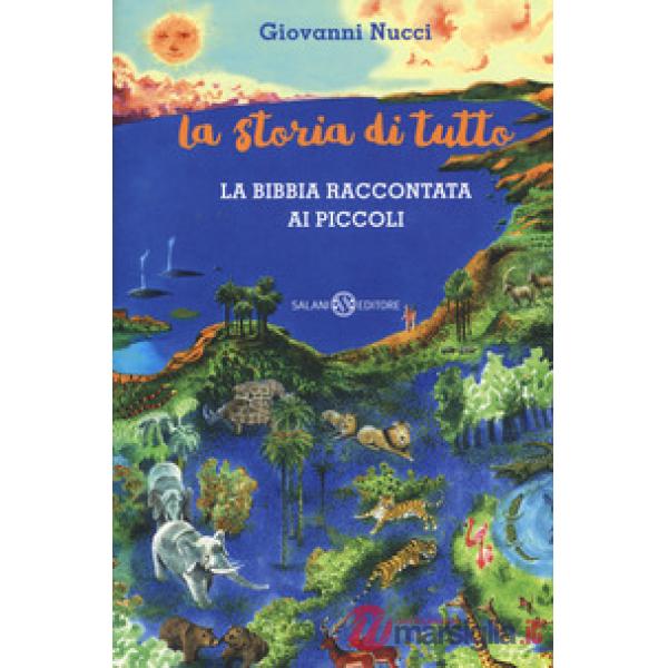 Storia di tutto. La Bibbia raccontata ai piccoli (La)