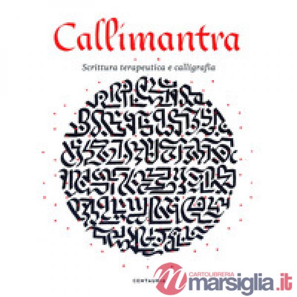 Callimantra. Scrittura terapeutica e calligrafia. Ediz. illustrata