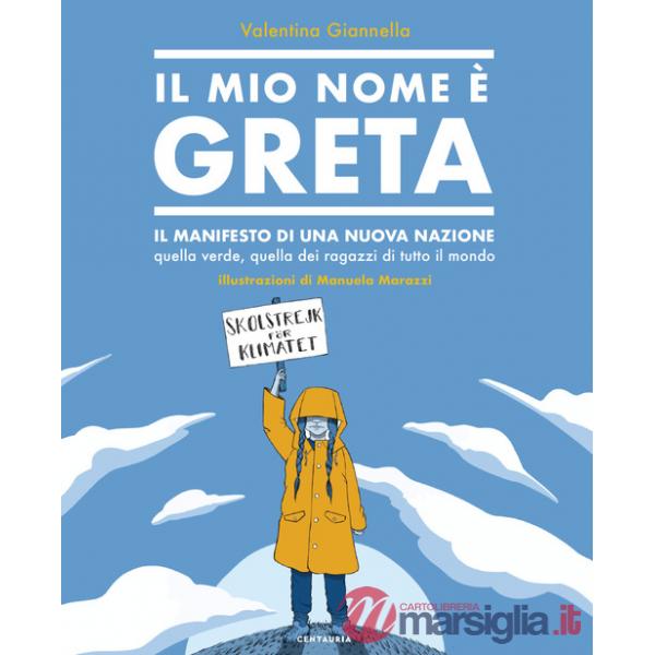 Mio nome è Greta. Il manifesto di una nuova nazione, quella verde, quella dei ragazzi di tutto il mondo (Il)