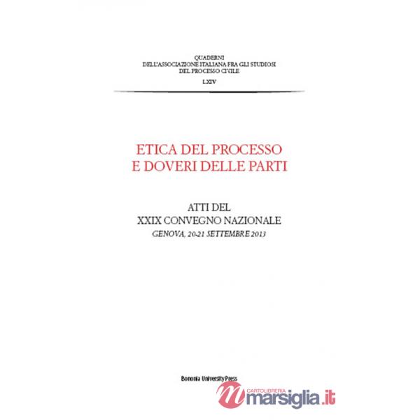 Etica del processo e doveri delle parti. Atti del Convegno nazionale dell'Associazione italiana del processo civile (Genova, 20-
