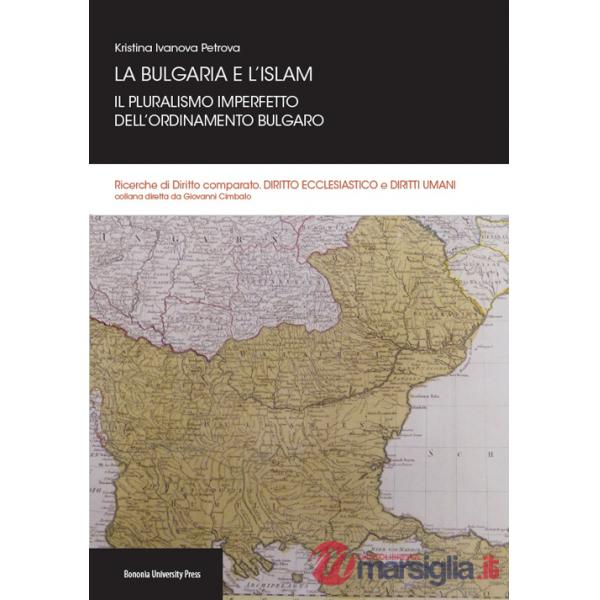 Bulgaria e l'Islam. Il pluralismo imperfetto dell'ordinamento bulgaro (La)
