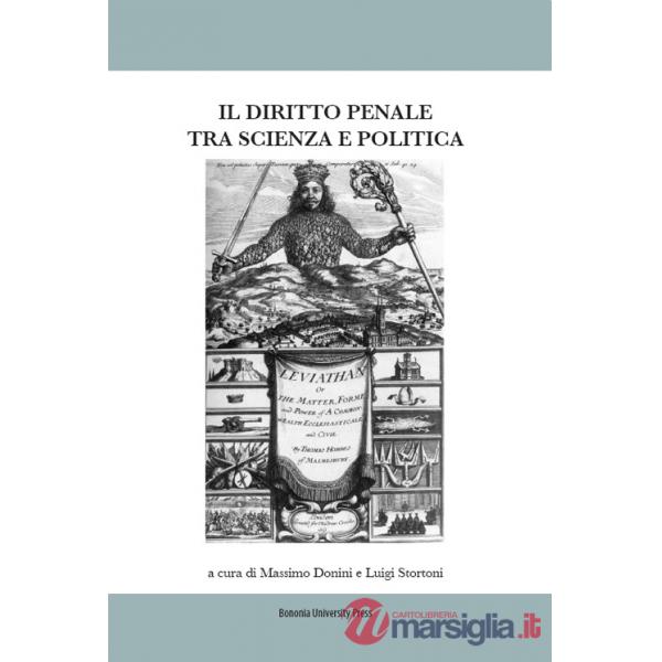 Diritto penale tra scienza e politica. Atti del Convegno (Bologna, 07-08 marzo 2014) (Il)