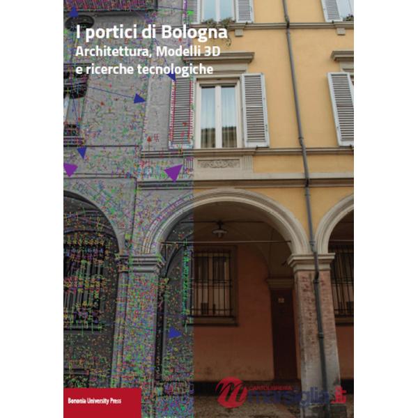 Portici di Bologna. Architettura, modelli 3D e ricerche tecnologiche (I)