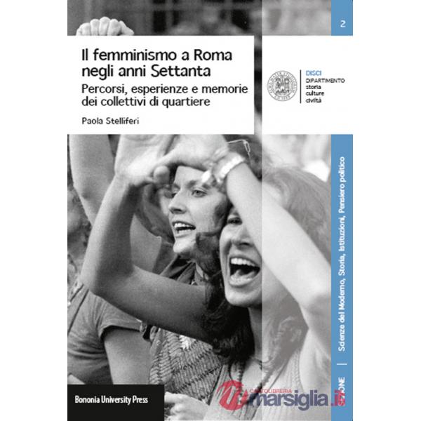 Femminismo a Roma negli anni Settanta. Percorsi, esperienze e memorie dei Collettivi di quartiere (Il)