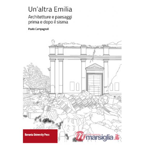 Altra Emilia. Architettura e paesaggi prima e dopo il sisma (Un')