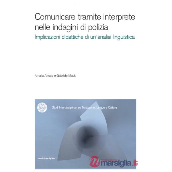 Comunicare tramite interprete nelle indagini di polizia. Un contributo dell'analisi conversazionale alla didattica dell'interpre