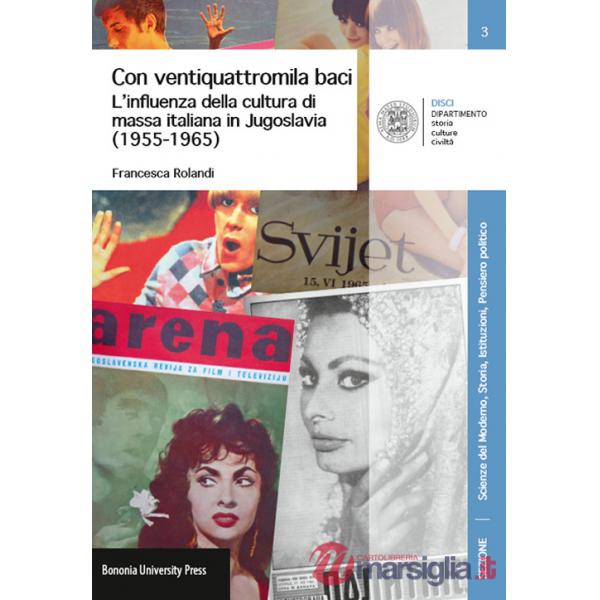 Con ventiquattromila baci. L'influenza della cultura di massa italianain Jugoslavia (1955-1965)