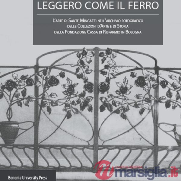 Leggero come il ferro. L'arte di Sante Mingazzi nell'archivio fotografico delle collezioni d'arte di storia della Fondazione Cas