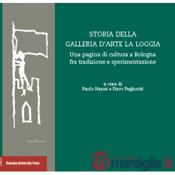 Storia della Galleria d'arte La Loggia. Una pagina di cultura a Bologna fra tradizione e sperimentazione